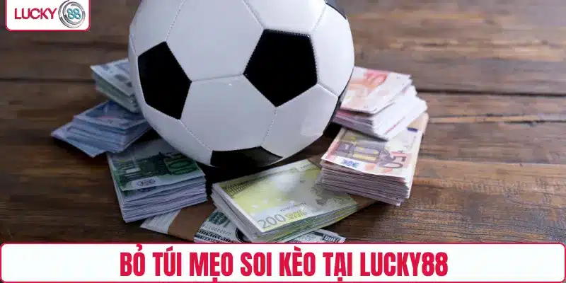 Bỏ túi mẹo soi kèo tại LUCKY88