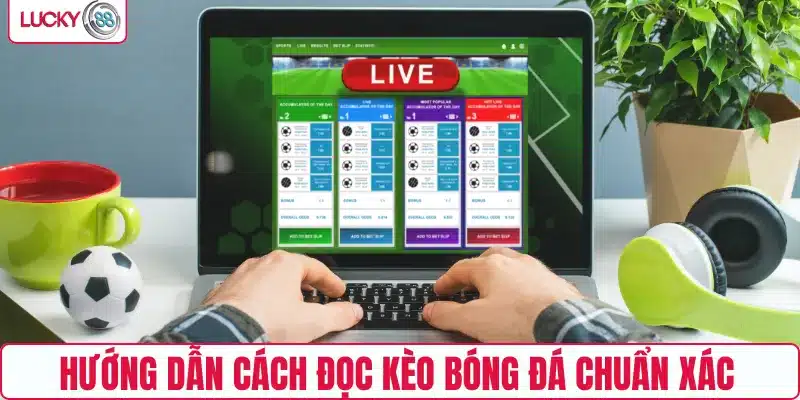 Hướng dẫn cách đọc kèo bóng đá chuẩn xác 