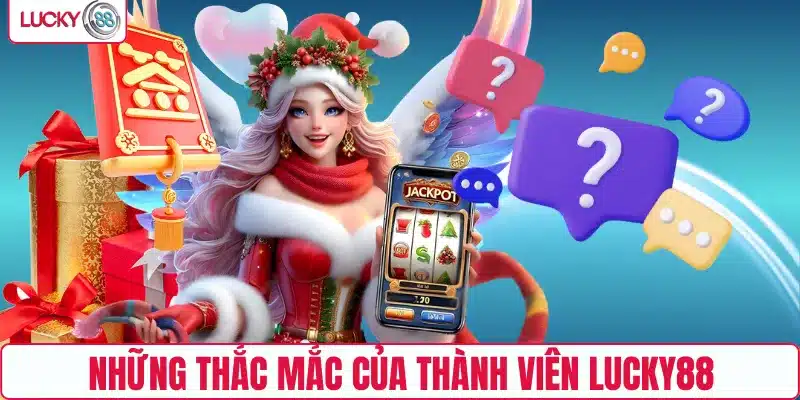 Những thắc mắc của thành viên LUCKY88