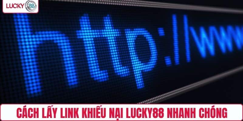 Cách lấy link khiếu nại LUCKY88 nhanh chóng