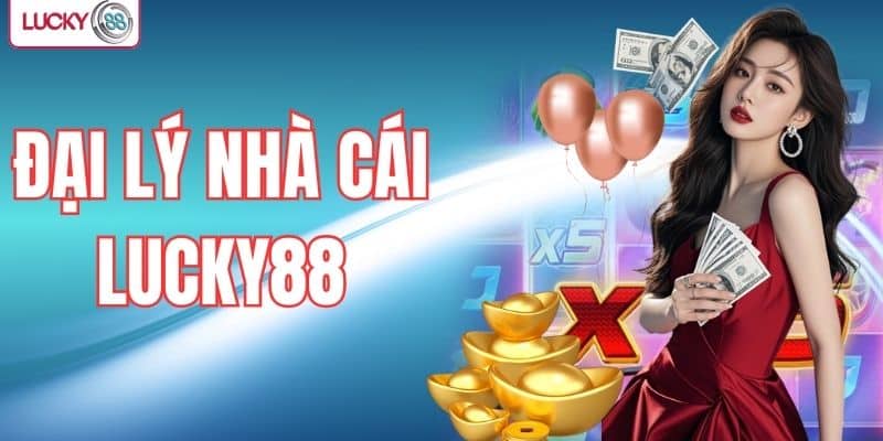 Đại lý nhà cái LUCKY88