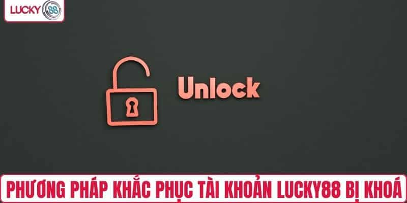 Phương pháp khắc phục tài khoản LUCKY88 bị khoá