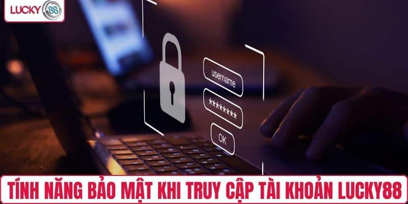 Tính năng bảo mật khi truy cập tài khoản LUCKY88